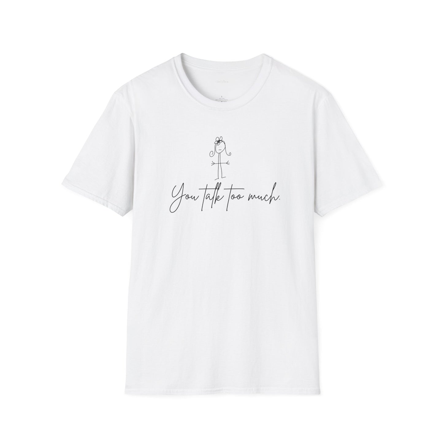 You Talk Too Much Unisex Softstyle T-Shirt - Funny Tee for from ClaireOutThere