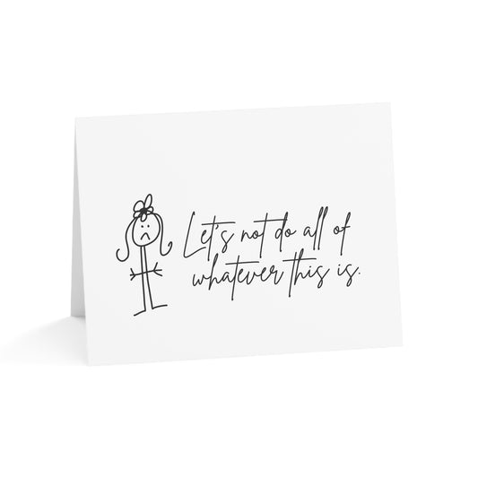 Let's Not Do All of Whatever This Is - Humorous Greeting Cards from ClaireOutThere (1, 10, 30, 50 pcs)