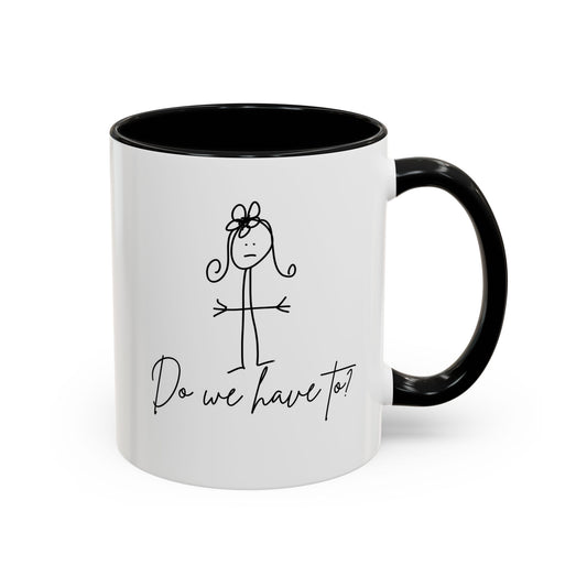 Do We Have To? Coffee Mug by Claire Out There (11, 15oz)
